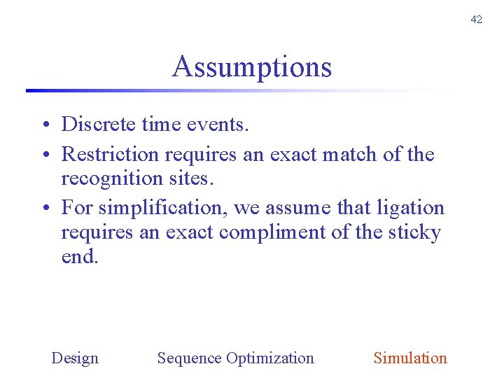 42 Assumptions • Discrete time events. • Restriction requires an exact match of the