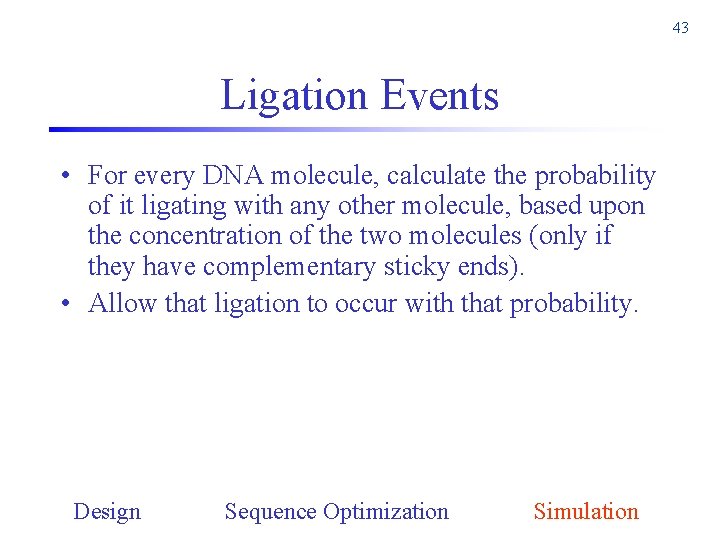 43 Ligation Events • For every DNA molecule, calculate the probability of it ligating