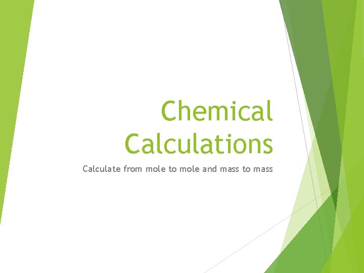 Chemical Calculations Calculate from mole to mole and mass to mass 