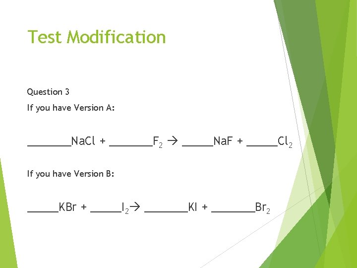 Test Modification Question 3 If you have Version A: _______Na. Cl + _______F 2