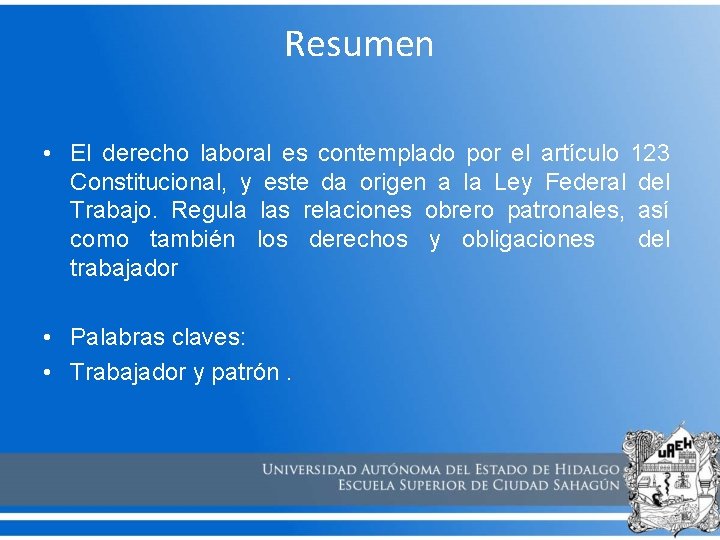 Resumen • El derecho laboral es contemplado por el artículo 123 Constitucional, y este