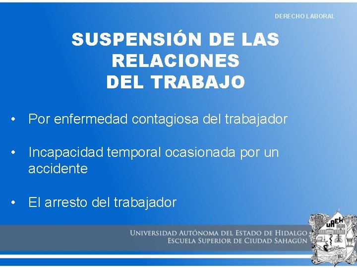 DERECHO LABORAL SUSPENSIÓN DE LAS RELACIONES DEL TRABAJO • Por enfermedad contagiosa del trabajador