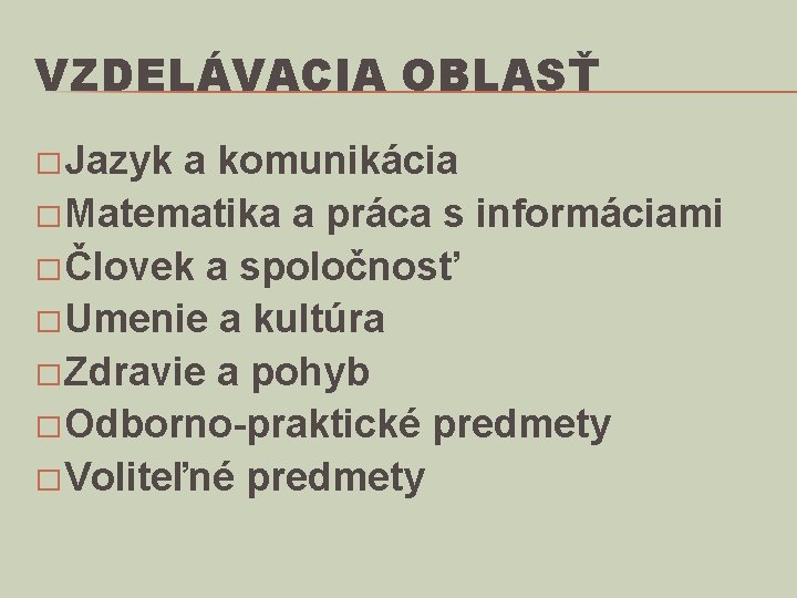 VZDELÁVACIA OBLASŤ � Jazyk a komunikácia � Matematika a práca s informáciami � Človek