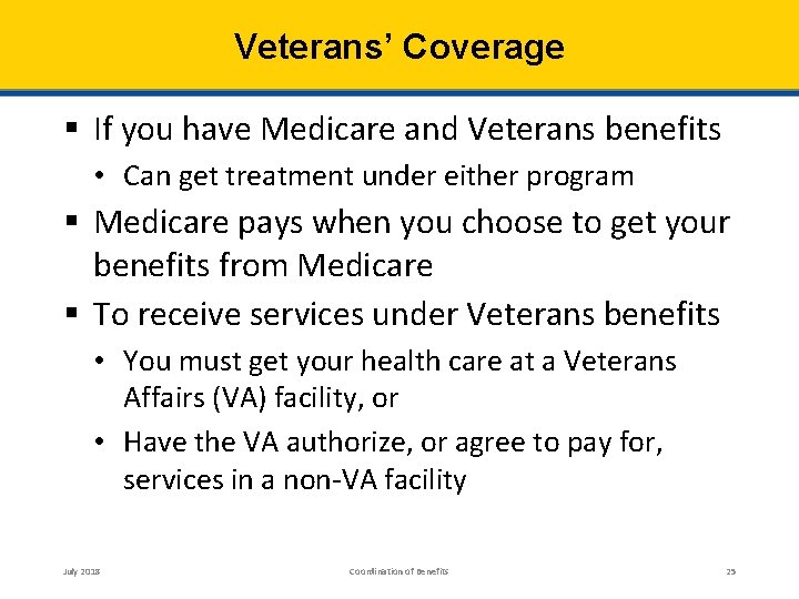 Veterans’ Coverage § If you have Medicare and Veterans benefits • Can get treatment