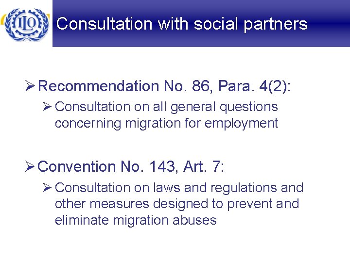 Consultation with social partners Ø Recommendation No. 86, Para. 4(2): Ø Consultation on all