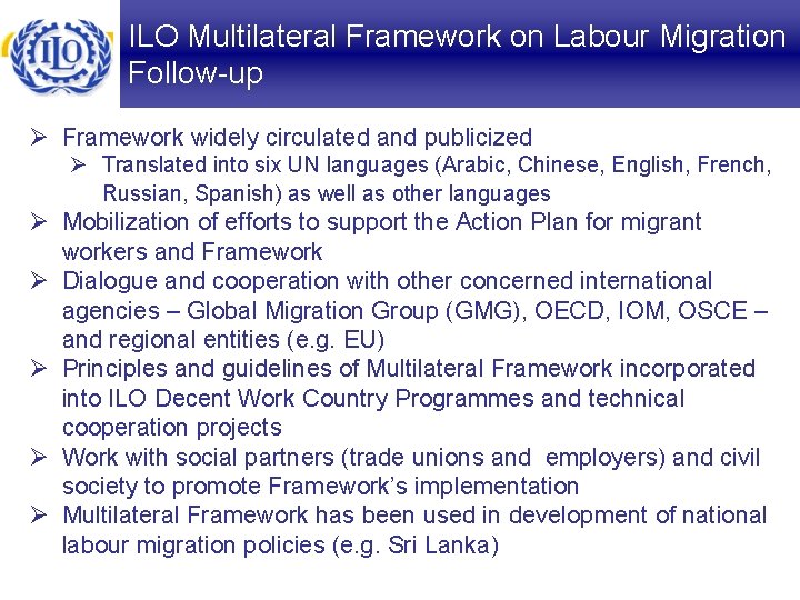 ILO Multilateral Framework on Labour Migration Follow-up Ø Framework widely circulated and publicized Ø