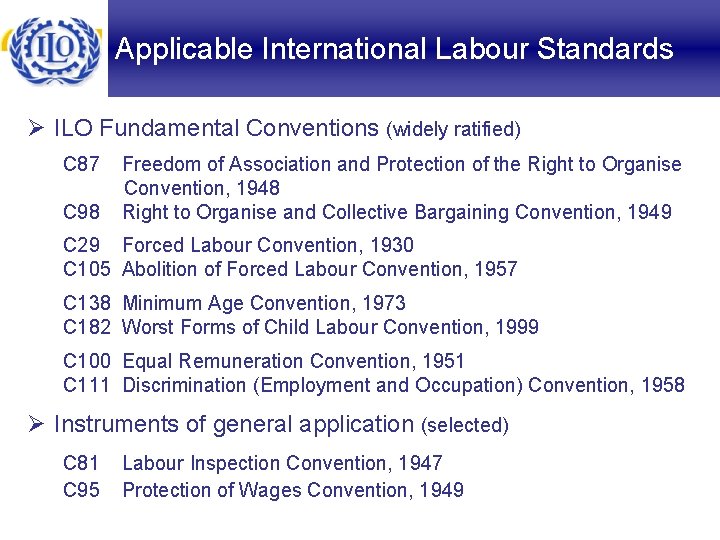Applicable International Labour Standards Ø ILO Fundamental Conventions (widely ratified) C 87 C 98