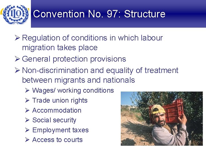 Convention No. 97: Structure Ø Regulation of conditions in which labour migration takes place