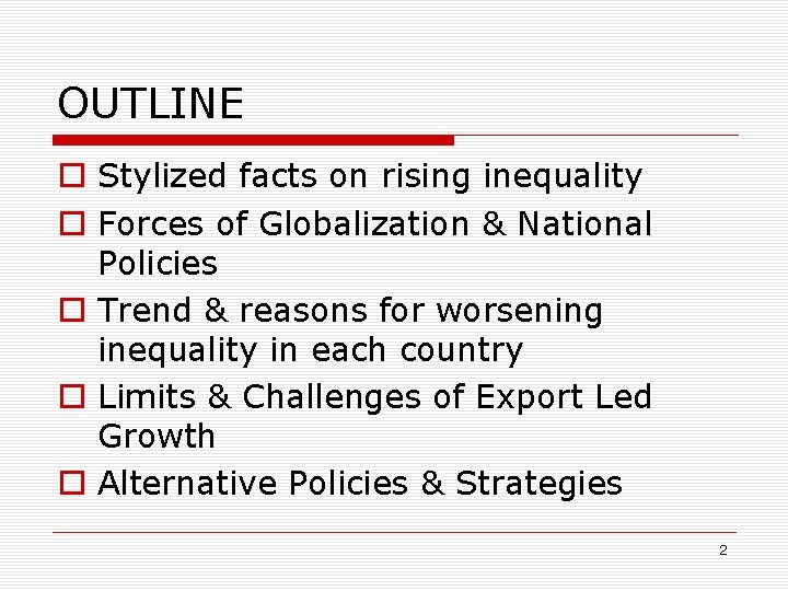 OUTLINE o Stylized facts on rising inequality o Forces of Globalization & National Policies