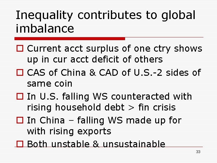 Inequality contributes to global imbalance o Current acct surplus of one ctry shows up