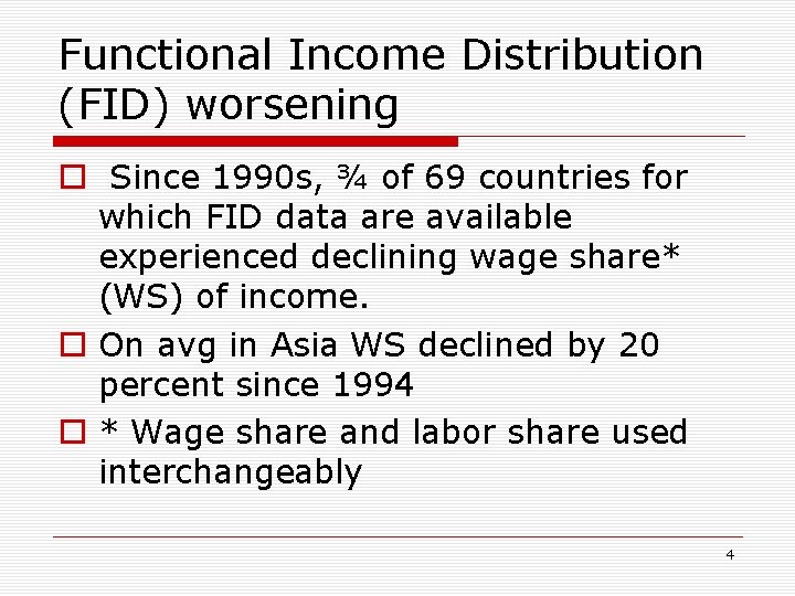 Functional Income Distribution (FID) worsening o Since 1990 s, ¾ of 69 countries for