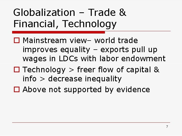 Globalization – Trade & Financial, Technology o Mainstream view– world trade improves equality –
