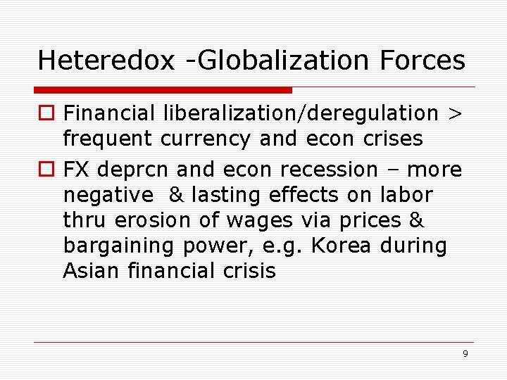 Heteredox -Globalization Forces o Financial liberalization/deregulation > frequent currency and econ crises o FX
