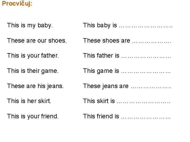 Procvičuj: This is my baby. This baby is …………. . These are our shoes.