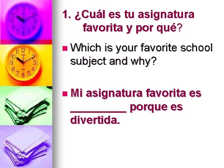 1. ¿Cuál es tu asignatura favorita y por qué? n Which is your favorite