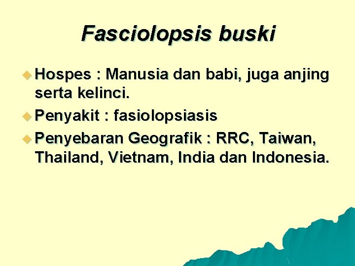 Fasciolopsis buski u Hospes : Manusia dan babi, juga anjing serta kelinci. u Penyakit