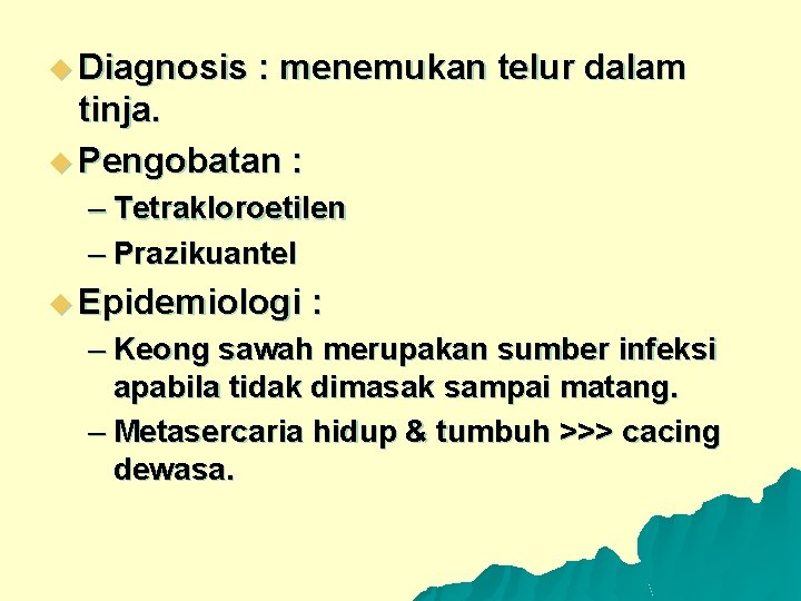 u Diagnosis : menemukan telur dalam tinja. u Pengobatan : – Tetrakloroetilen – Prazikuantel