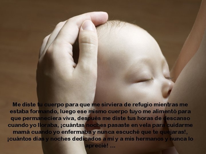 Me diste tu cuerpo para que me sirviera de refugio mientras me estaba formando,