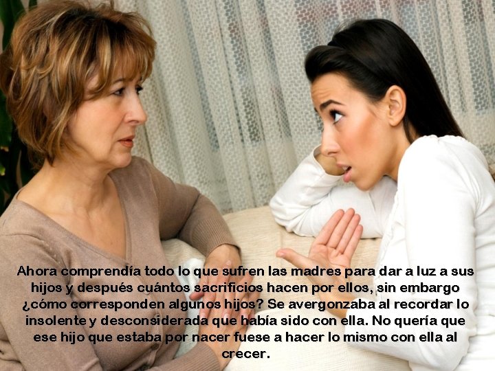 Ahora comprendía todo lo que sufren las madres para dar a luz a sus