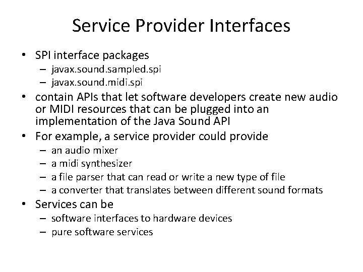 Service Provider Interfaces • SPI interface packages – javax. sound. sampled. spi – javax.