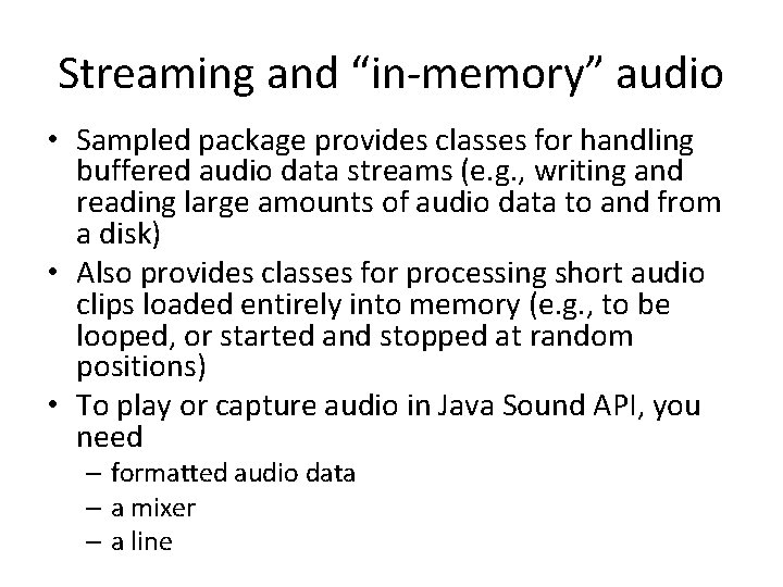 Streaming and “in-memory” audio • Sampled package provides classes for handling buffered audio data