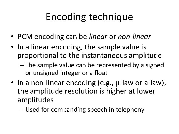 Encoding technique • PCM encoding can be linear or non-linear • In a linear