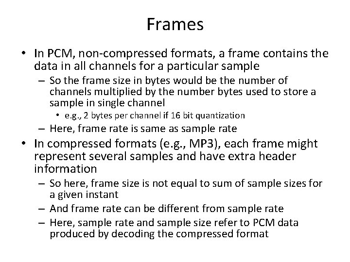 Frames • In PCM, non-compressed formats, a frame contains the data in all channels