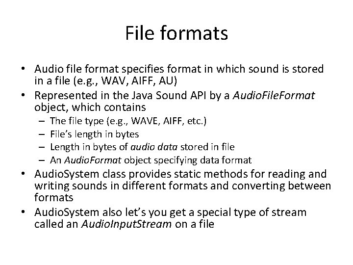 File formats • Audio file format specifies format in which sound is stored in