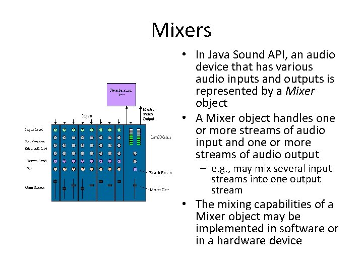 Mixers • In Java Sound API, an audio device that has various audio inputs