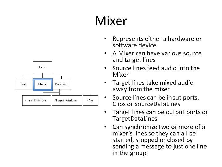 Mixer • Represents either a hardware or software device • A Mixer can have