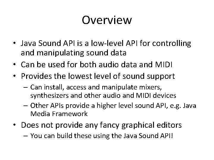 Overview • Java Sound API is a low-level API for controlling and manipulating sound