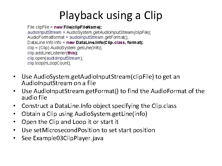 Playback using a Clip File clip. File = new File(clip. File. Name); audio. Input.