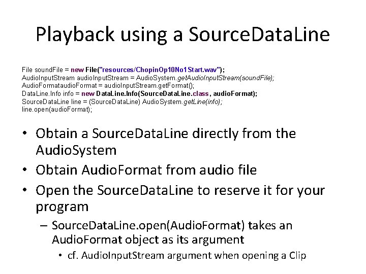 Playback using a Source. Data. Line File sound. File = new File("resources/Chopin. Op 10