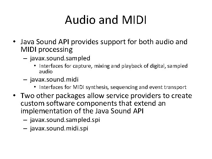 Audio and MIDI • Java Sound API provides support for both audio and MIDI
