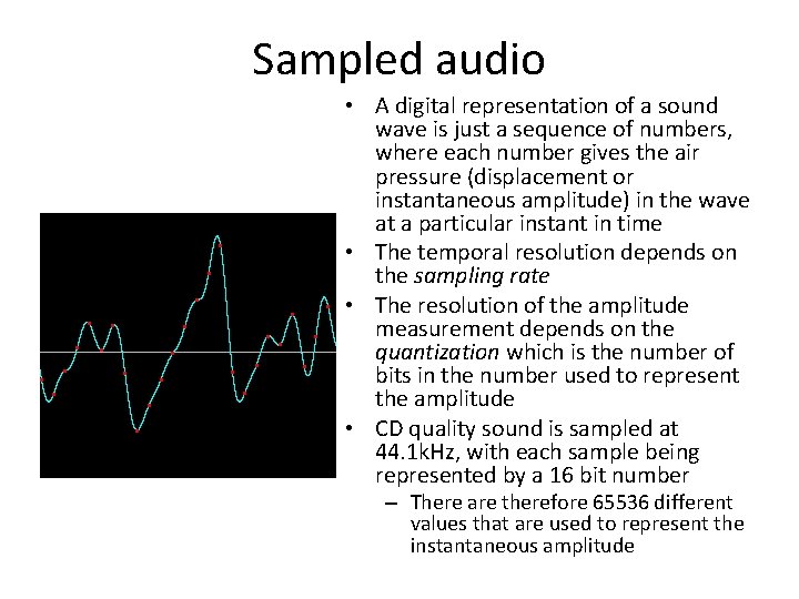 Sampled audio • A digital representation of a sound wave is just a sequence