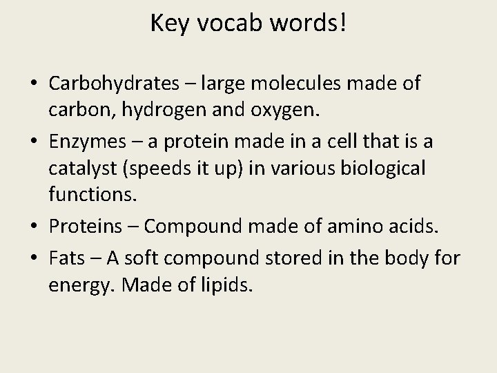 Key vocab words! • Carbohydrates – large molecules made of carbon, hydrogen and oxygen.