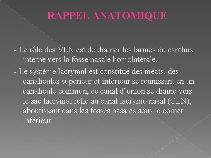 RAPPEL ANATOMIQUE - Le rôle des VLN est de drainer les larmes du canthus