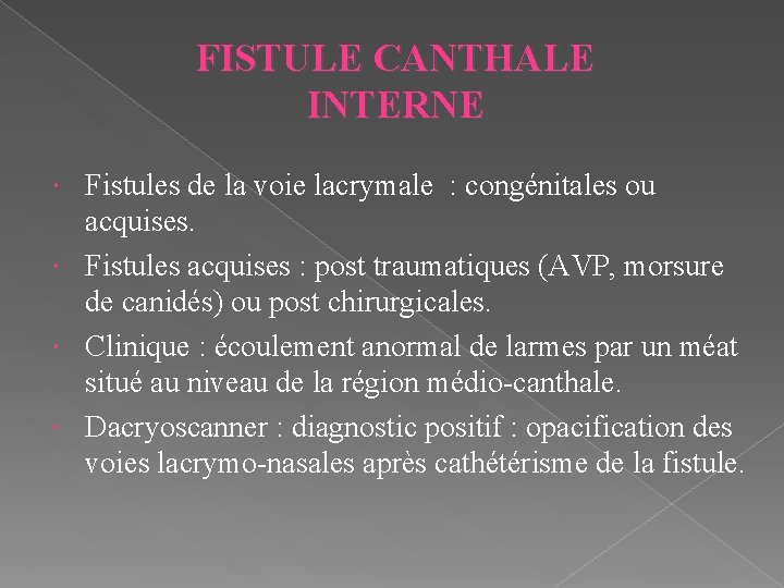 FISTULE CANTHALE INTERNE Fistules de la voie lacrymale : congénitales ou acquises. Fistules acquises