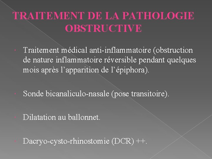 TRAITEMENT DE LA PATHOLOGIE OBSTRUCTIVE Traitement médical anti-inflammatoire (obstruction de nature inflammatoire réversible pendant