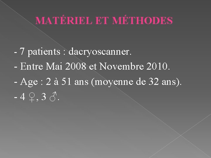 MATÉRIEL ET MÉTHODES - 7 patients : dacryoscanner. - Entre Mai 2008 et Novembre