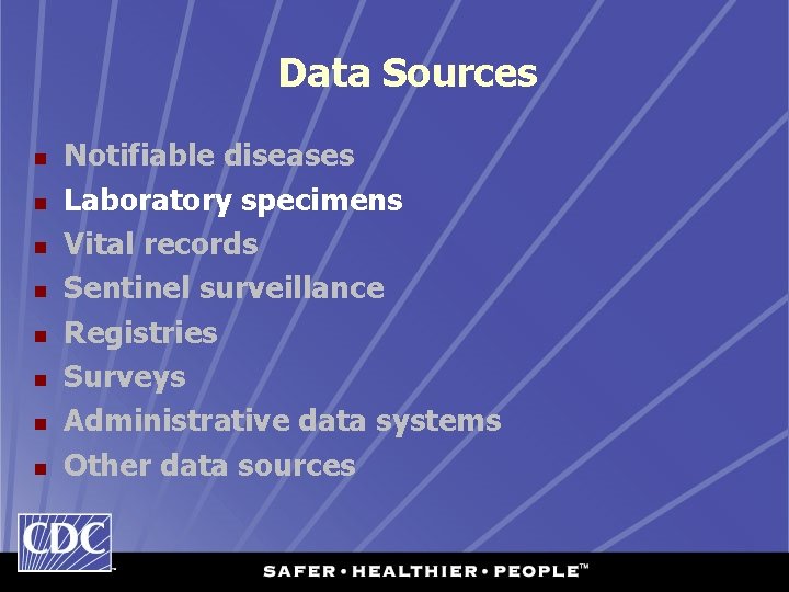Data Sources n n n n Notifiable diseases Laboratory specimens Vital records Sentinel surveillance