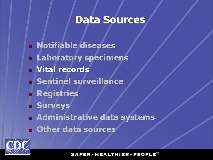 Data Sources n n n n Notifiable diseases Laboratory specimens Vital records Sentinel surveillance