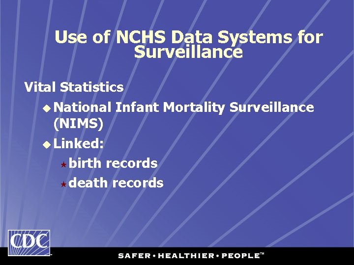 Use of NCHS Data Systems for Surveillance Vital Statistics u National Infant Mortality Surveillance
