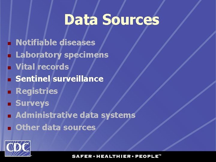 Data Sources n n n n Notifiable diseases Laboratory specimens Vital records Sentinel surveillance