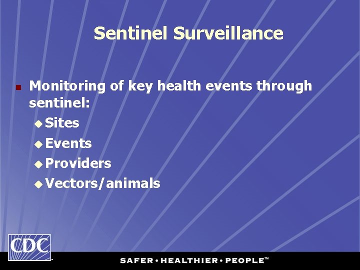 Sentinel Surveillance n Monitoring of key health events through sentinel: u Sites u Events