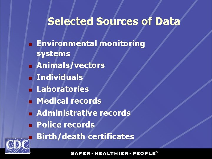 Selected Sources of Data n n n n Environmental monitoring systems Animals/vectors Individuals Laboratories