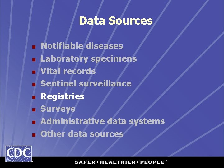 Data Sources n n n n Notifiable diseases Laboratory specimens Vital records Sentinel surveillance