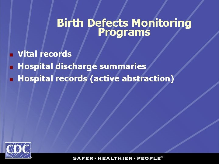 Birth Defects Monitoring Programs n n n Vital records Hospital discharge summaries Hospital records