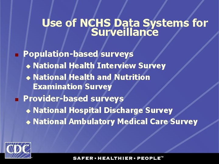 Use of NCHS Data Systems for Surveillance n Population-based surveys National Health Interview Survey