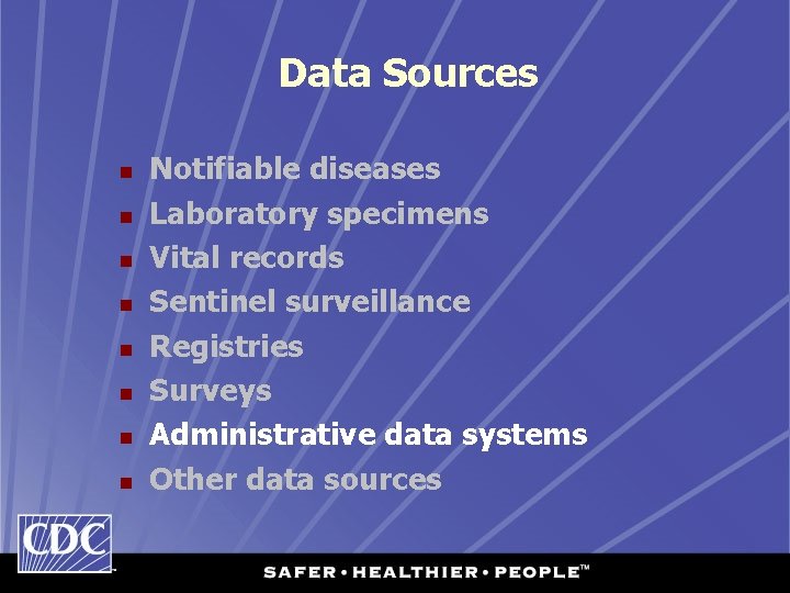 Data Sources n n n n Notifiable diseases Laboratory specimens Vital records Sentinel surveillance